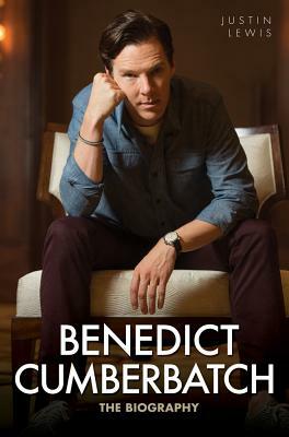 Benedict Cumberbatch: The Biography by Justin Lewis