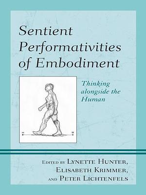 Sentient Performativities of Embodiment by Lynette Hunter