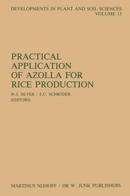 Practical Application of Azolla for Rice Production: Proceedings of an International Workshop, Mayaguez, Puerto Rico, November 17-19, 1982 by 