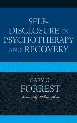 Self-Disclosure in Psychotherapy and Recovery by Gary G. Forrest