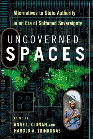 Ungoverned Spaces: Alternatives to State Authority in an Era of Softened Sovereignty by Trinkunas Harold, Harold A. Trinkunas, Anne Clunan