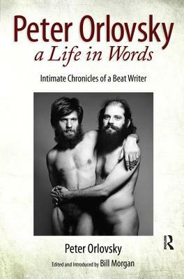 Peter Orlovsky, a Life in Words: Intimate Chronicles of a Beat Writer by Peter Orlovsky, Bill Morgan