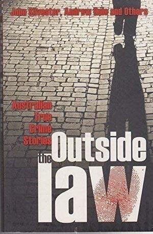 Outside The Law: Australian True Crime Stories by Andrew Rule, John Silvester