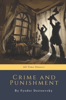 Crime and Punishment by Fyodor Dostoevsky by Fyodor Dostoevsky