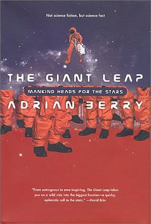 The Giant Leap: Mankind Heads for the Stars by Adrian Berry