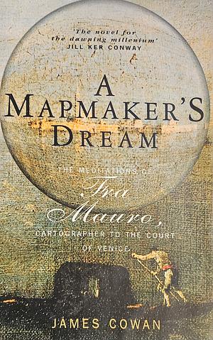 A Mapmaker's Dream: The Meditations of Fra Mauro, Cartographer to the Court of Venice by James Cowan
