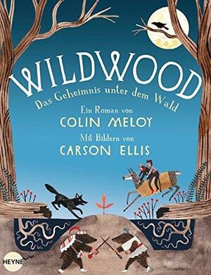 Wildwood - Das Geheimnis unter dem Wald by Colin Meloy
