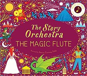 The Story Orchestra: The Magic Flute: Press the note to hear Mozart's music by Katy Flint, Jessica Courtney-Tickle