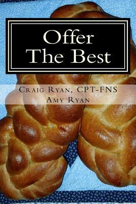 Offer the Best: : Cooking to Please Your Family, Your Friends, and Your Fitness Coach by Craig Ryan, Amy Ryan