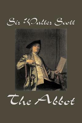 The Abbot by Sir Walter Scott, Fiction, Classics, Historical by Walter Scott