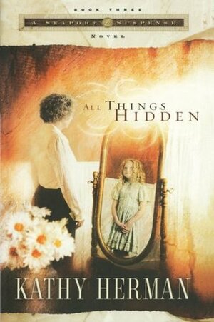 All Things Hidden by Kathy Herman