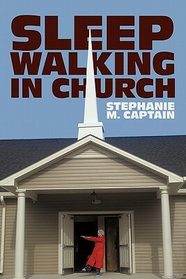 Sleepwalking in Church: Waking Up & Staying Alert by Stephanie M. Captain