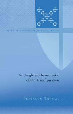 An Anglican Hermeneutic of the Transfiguration by Benjamin Thomas