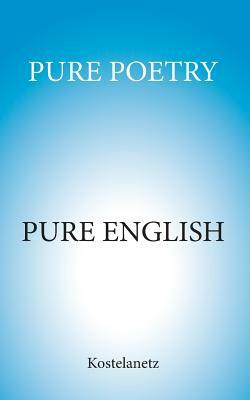 Pure Poetry by Andrew Charles Morinelli, Richard Kostelanetz