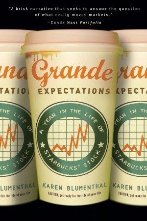 Grande Expectations: A Year in the Life of Starbucks' Stock by Karen Blumenthal