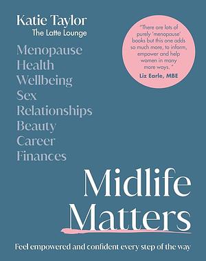 Midlife Matters: Feel Empowered and Confident Every Step of the Way by Katie Taylor