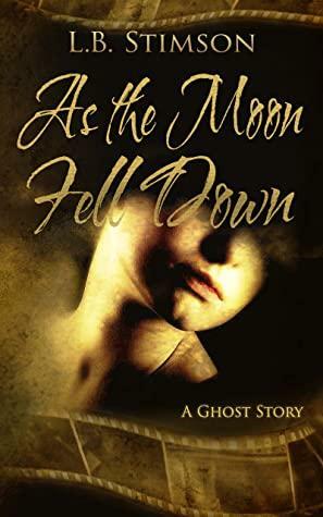 As the Moon Fell Down by L.B. Stimson