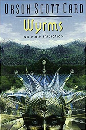 Wyrms: un viaje iniciático by Orson Scott Card