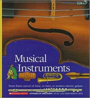 Musical Instruments: From Flutes Carved of Bone, to Lutes, to Modern Electric Guitars by Claude Delafosse