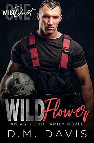 WILDFLOWER: First Responder Romance (WILD Duet Book One) (Ashford Family 1) by D.M. Davis