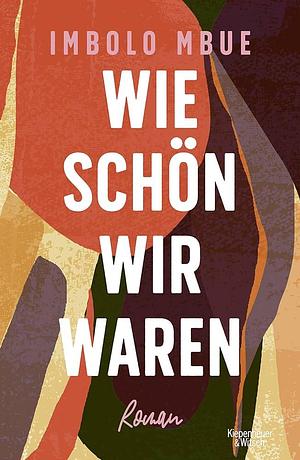 Wie schön wir waren: Roman by Imbolo Mbue