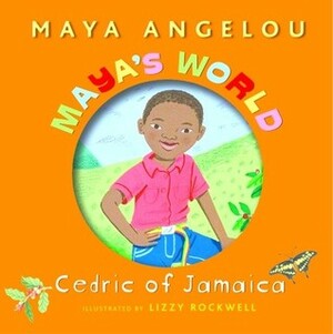 Maya's World: Cedric of Jamaica by Lizzy Rockwell, Maya Angelou