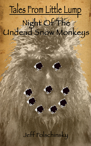 Tales From Little Lump - Night of the Undead Snow Monkeys (Tales From Little Lump #2) by Jeff Folschinsky