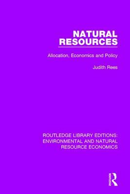 Natural Resources: Allocation, Economics and Policy by Judith Rees