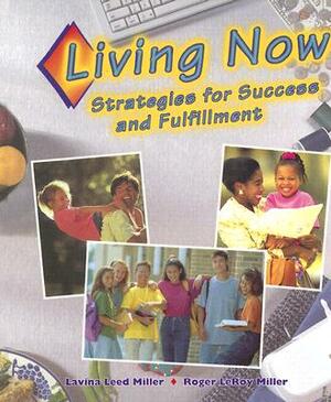 Living Now: Strategies for Success and Fulfillment by Lavina Leed Miller, Roger LeRoy Miller