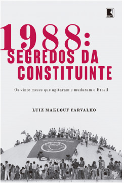 1988: Segredos da constituinte by Luiz Maklouf Carvalho