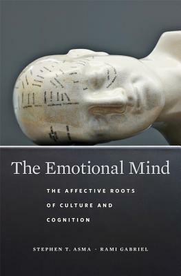 The Emotional Mind: The Affective Roots of Culture and Cognition by Rami Gabriel, Stephen T. Asma