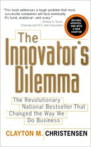 The Innovator's Dilemma by Clayton M. Christensen