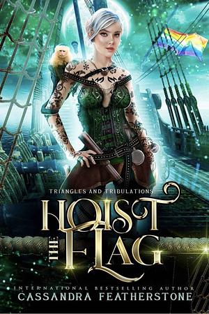 Hoist the Flag: A Steamy/Humorous/Paranormal Adventure Romance by Cassandra Featherstone