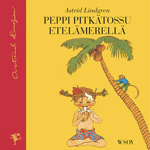 Peppi Pitkätossu Etelämerellä by Astrid Lindgren