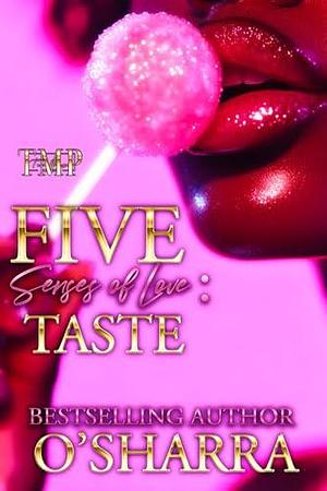 THE FIVE SENSES OF LOVE: TASTE by O'Sharra, O'Sharra