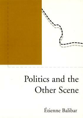 Politics and the Other Scene by Tienne Balibar, Étienne Balibar