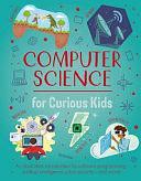 Computer Science for Curious Kids: An Illustrated Introduction to Software Programming, Artificial Intelligence, Cyber-Security-And More! by Chris Oxlade