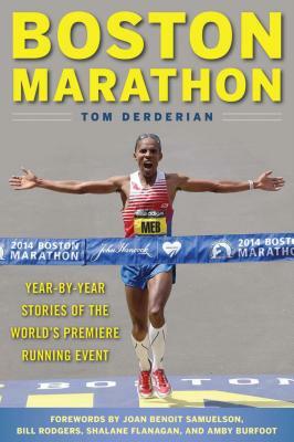 Boston Marathon: Year-By-Year Stories of the World's Premier Running Event by Tom Derderian