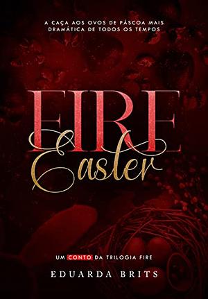 FIRE EASTER by Eduarda Brits