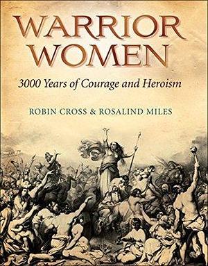 Warrior Women by Rosalind Miles, Rosalind Miles