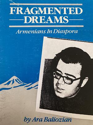 Fragmented Dreams: Armenians in Diaspora by Ara Baliozian