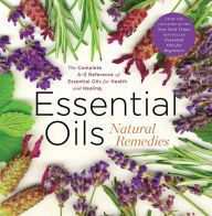 Essential Oils Natural Remedies: The Complete A-Z Reference of Essential Oils for Health and Healing by Callisto Media