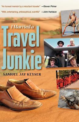 I Married a Travel Junkie by Samuel Jay Keyser