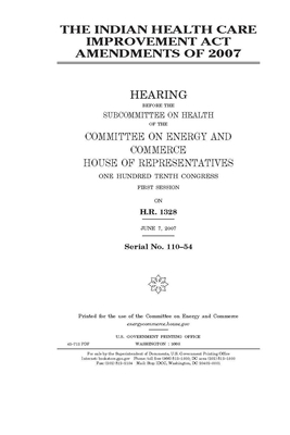 The Indian Health Care Improvement Act Amendments of 2007 by Committee on Energy and Commer (senate), United States Senate, United States Congress