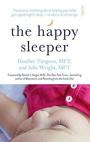 The Happy Sleeper: the science-backed guide to helping your baby get a good night's sleep — newborn to school age by Heather Turgeon, Heather Turgeon, Julie Wright, Daniel J. Siegel