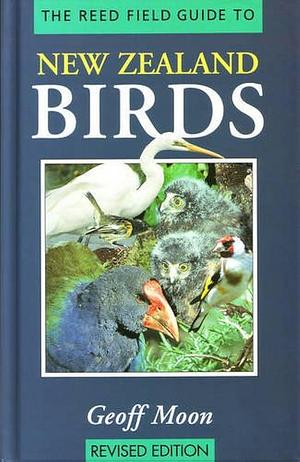 The Reed Field Guide to New Zealand Birds by Geoff Moon