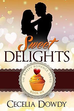 Sweet Delights: A Clean and Wholesome Sweet Multicultural Second-Chance Romance by Cecelia Dowdy, Cecelia Dowdy