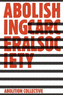 Abolishing Carceral Society by Abolition Collective