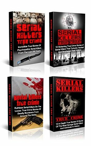 Serial Killers: Mysterious True Stories Of Savage Serial Killers From The Past: Serial Killers And True Crime Box Set (Serial Killers True Crime, True Crime, Cold Cases True Crime, Serial Killers) by Brody Clayton