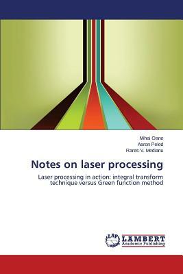 Notes on Laser Processing by Medianu Rares V., Peled Aaron, Oane Mihai
